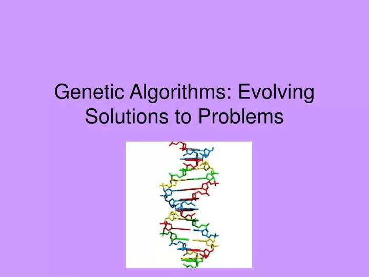 genetic algorithms evolving solutions to problems