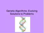 Genetic Algorithms: Evolving Solutions to Problems - slide 1