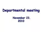 Departmental meeting November 23. 2010 - slide 1
