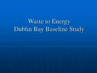 Waste to Energy Dublin Bay Baseline Study