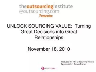 UNLOCK SOURCING VALUE: Turning Great Decisions into Great Relationships November 18, 2010