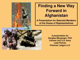 Finding a New Way Forward in Afghanistan A Presentation for Selected Members of the House of Representatives