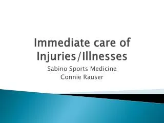 Immediate care of Injuries/Illnesses