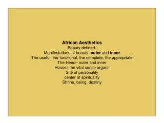 African Aesthetics Beauty defined- Manifestations of beauty: outer and inner The useful, the functional, the complete