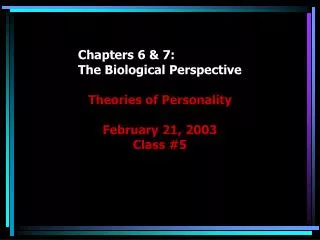 Chapters 6 &amp; 7: The Biological Perspective