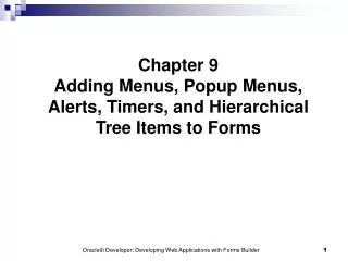 Chapter 9 Adding Menus, Popup Menus, Alerts, Timers, and Hierarchical Tree Items to Forms