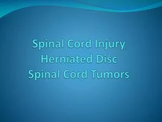 Spinal C ord Injury Herniated Disc Spinal Cord Tumors