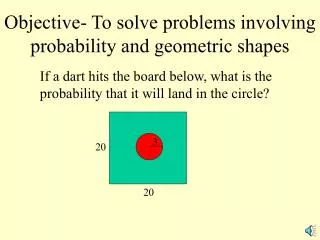 Objective- To solve problems involving probability and geometric shapes