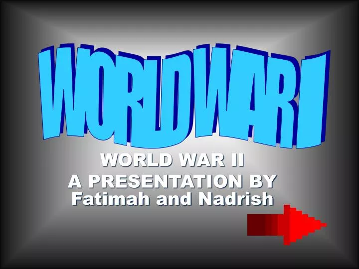 world war ii a presentation by fatimah and nadrish