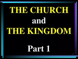 THE CHURCH and THE KINGDOM Part 1