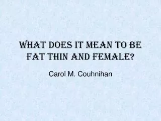 What does it mean to be fat thin and female?
