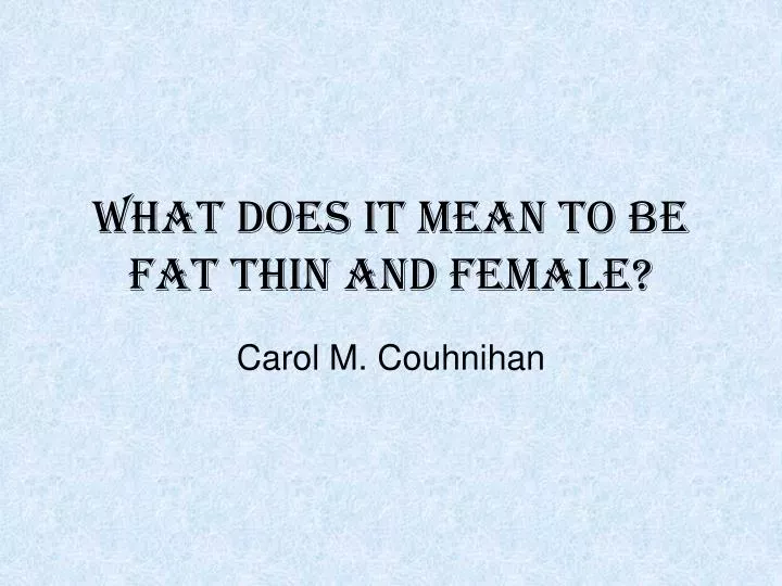 what does it mean to be fat thin and female