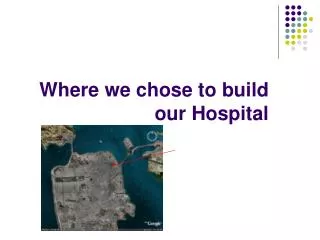 Where we chose to build our Hospital
