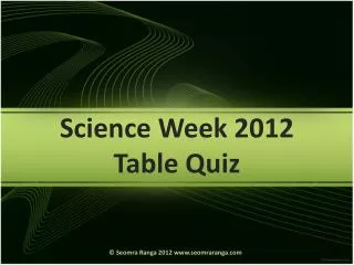 Science Week 2012 Table Quiz