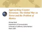 Approaching Counter Terrorism: The Global War on Terror and the Problem of Metrics