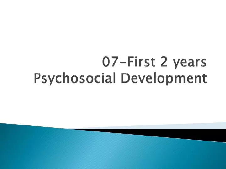 07 first 2 years psychosocial development