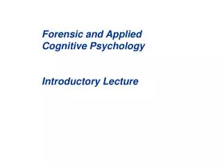 Forensic and Applied Cognitive Psychology Introductory Lecture