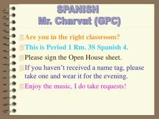 Are you in the right classroom? This is Period 1 Rm. 3S Spanish 4. Please sign the Open House sheet.