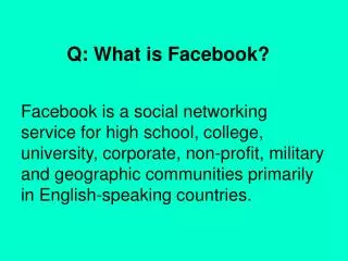 Q: What is Facebook?