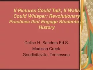 If Pictures Could Talk, If Walls Could Whisper: Revolutionary Practices that Engage Students in History