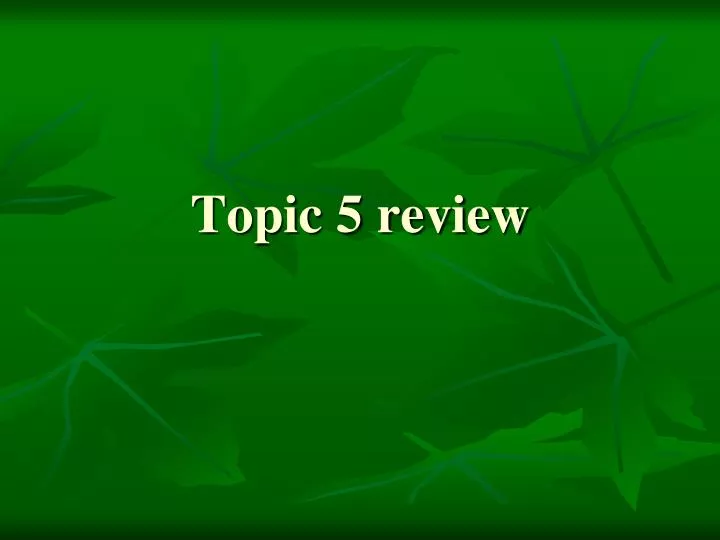 topic 5 review