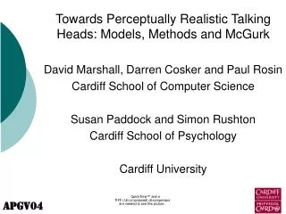 Towards Perceptually Realistic Talking Heads: Models, Methods and McGurk David Marshall, Darren Cosker and Paul Rosin
