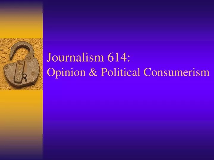 journalism 614 opinion political consumerism