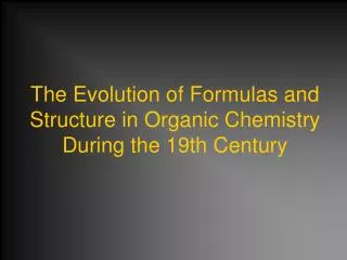 The Evolution of Formulas and Structure in Organic Chemistry During the 19th Century