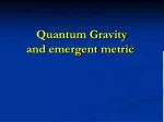 Quantum Gravity and emergent metric - slide 1