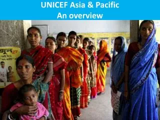 UNICEF Asia &amp; Pacific An overview