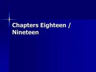Chapters Eighteen / Nineteen