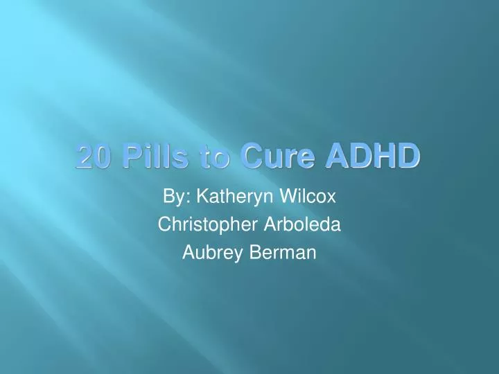 20 pills to cure adhd