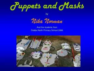 Puppets and Masks by Nika Norman And the students from Dubbo North Primary School 2006