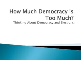 How Much Democracy is Too Much?