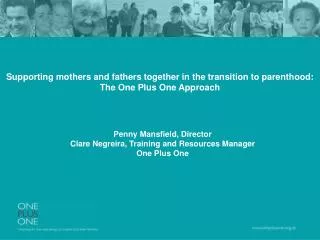 Supporting mothers and fathers together in the transition to parenthood: The One Plus One Approach