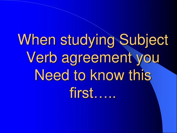 when studying subject verb agreement you need to know this first