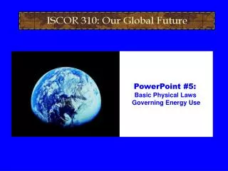 PowerPoint #5: Basic Physical Laws Governing Energy Use