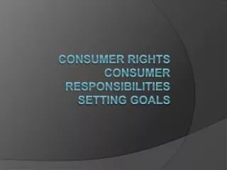 Consumer Rights Consumer Responsibilities Setting Goals