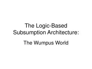 The Logic-Based Subsumption Architecture: