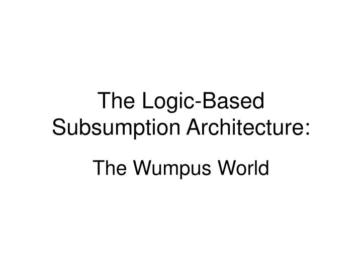 the logic based subsumption architecture