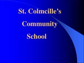 St. Colmcille’s 	 Community 		School