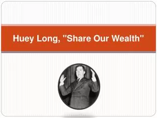 Huey Long, &quot;Share Our Wealth&quot;