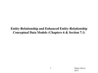 Entity-Relationship and Enhanced Entity-Relationship Conceptual Data Models (Chapters 6 &amp; Section 7.1)