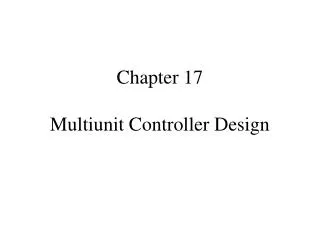 Chapter 17 Multiunit Controller Design