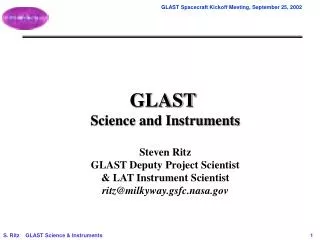 GLAST Science and Instruments Steven Ritz GLAST Deputy Project Scientist &amp; LAT Instrument Scientist ritz@milkyway.g