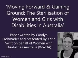 ‘Moving Forward &amp; Gaining Ground: The Sterilisation of Women and Girls with Disabilities in Australia’