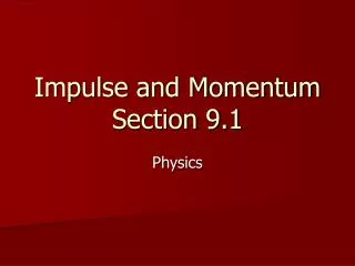 Impulse and Momentum Section 9.1