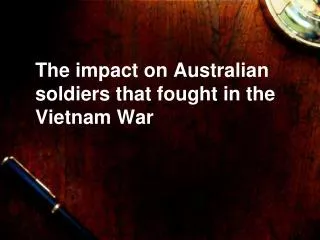 The impact on Australian soldiers that fought in the Vietnam War