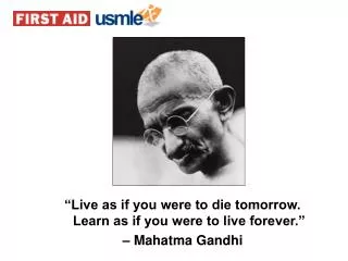 “Live as if you were to die tomorrow. Learn as if you were to live forever.” – Mahatma Gandhi