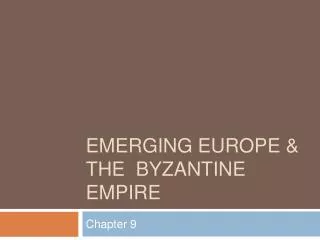 Emerging Europe &amp; the Byzantine Empire